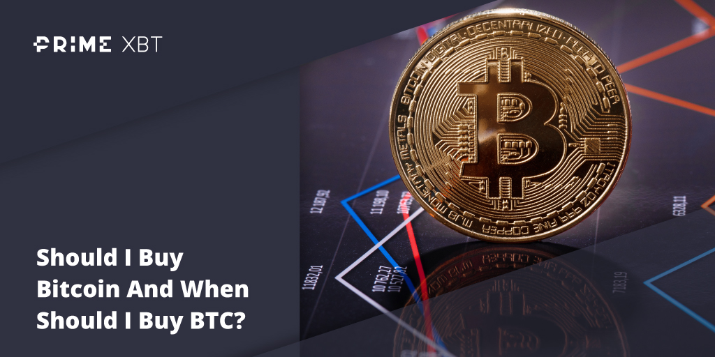 Should I Buy Bitcoin And When Should I Buy BTC? - Blog Primexbt xbt 28 04